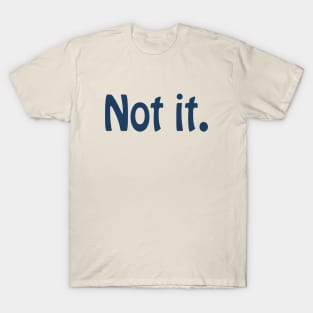 Not It (dark text) T-Shirt